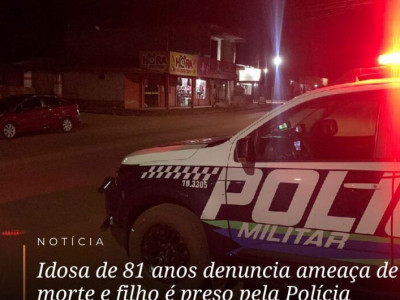 Idosa de 81 anos denuncia ameaça de morte e filho acaba preso 