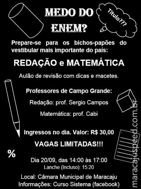 Maracaju: VOCÊ ESTÁ COM MEDO DO ENEM? Então se prepare e tenha aulas de REDAÇÃO e MATEMÁTICA Maracaju: VOCÊ ESTÁ COM MEDO DO ENEM? Então se prepare e tenha aulas de REDAÇÃO e MATEMÁTICA