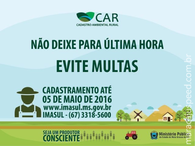 Produtor rural faça a inscrição da sua propriedade rural no Cadastro Ambiental Rural (CAR), veja os benefícios