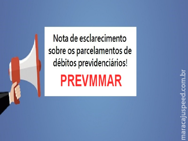 Nota de Esclarecimento Prevmmar – Desmente matérias caluniosas e afirma que parcelamentos foram devidamente autorizados por Lei