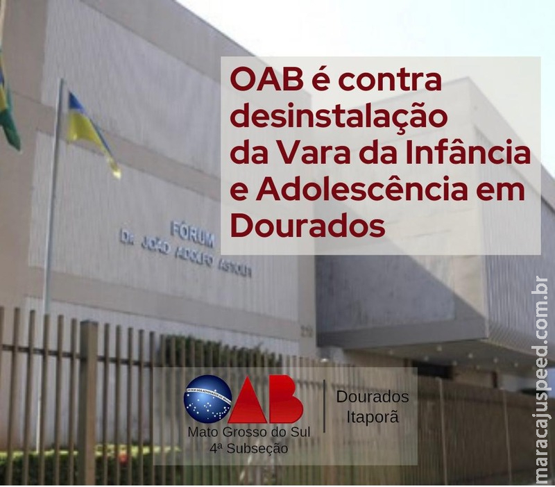 OAB 4ª Subseção é contra desinstalação da Vara da Infância e Adolescência em Dourados