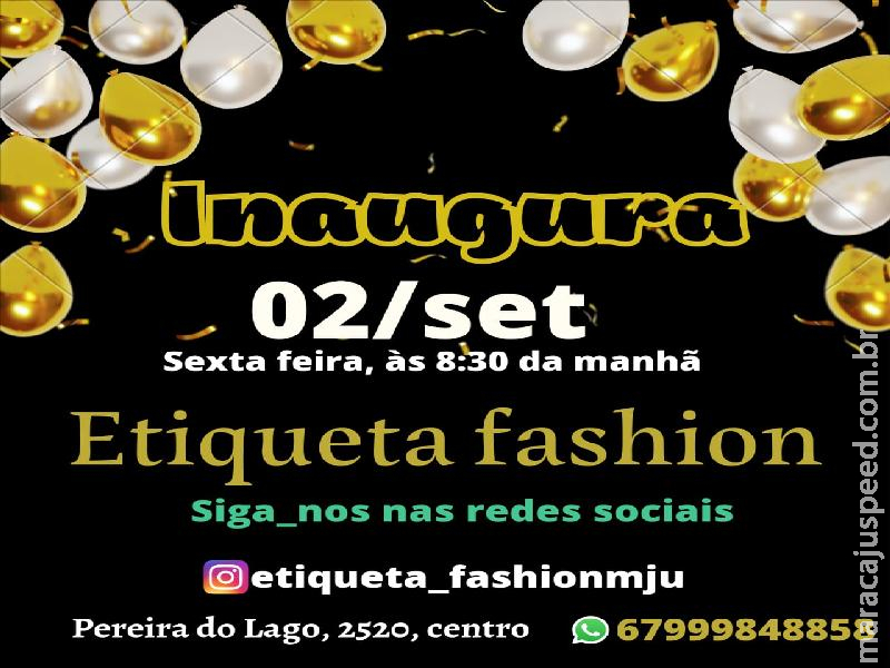Maracaju: Inaugura amanhã, sexta-feira (02/09) “Etiqueta Fashion” Maracaju: Inaugura amanhã, sexta-feira (02/09) “Etiqueta Fashion”