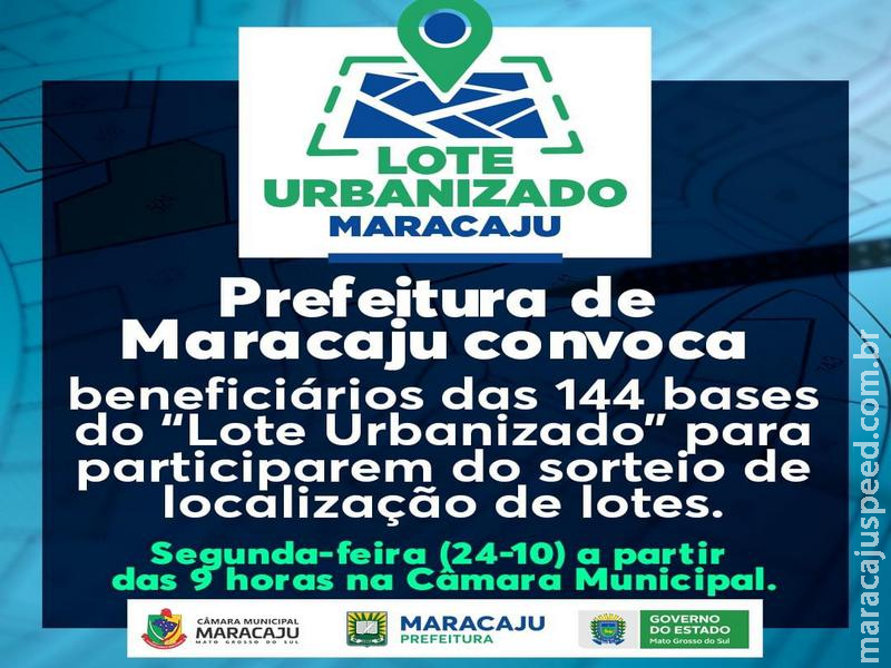 Prefeitura de Maracaju convoca beneficiários das 144 bases do “Lote Urbanizado” para participarem do sorteio de localização de lotes nesta segunda-feira (24)