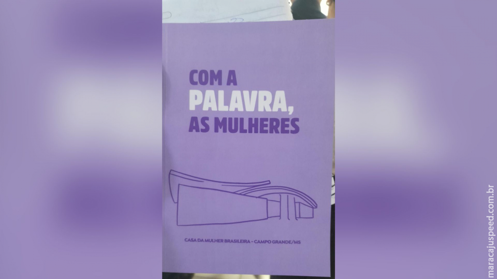 ‘Com a Palavra, as Mulheres’: relatos de vítimas atendidas pela Casa da Mulher Brasileira se tornam livro
