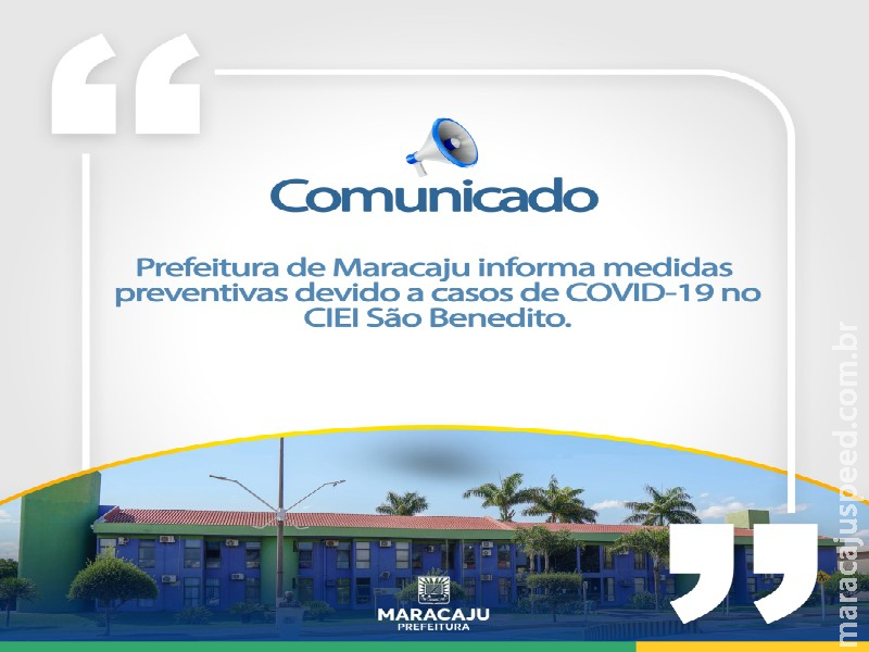 Prefeitura de Maracaju informa medidas preventivas devido a casos de COVID-19 no CIEI São Benedito