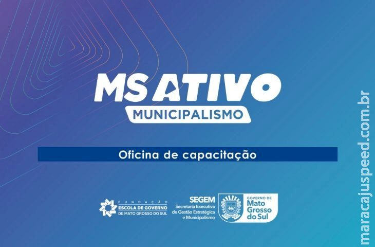 Capacitação da terceira fase do MS Ativo Municipalismo começa nesta semana Capacitação da terceira fase do MS Ativo Municipalismo começa nesta semana